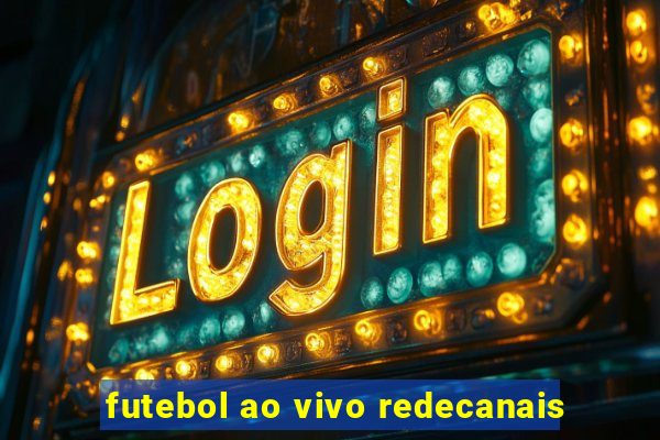 futebol ao vivo redecanais